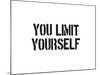 You Limit Yourself-SM Design-Mounted Art Print