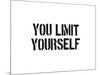 You Limit Yourself-SM Design-Mounted Art Print