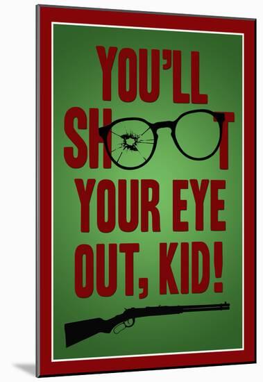 You'll Shoot Your Eye Out Kid-null-Mounted Poster