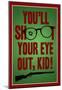 You'll Shoot Your Eye Out Kid-null-Mounted Poster