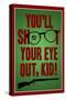 You'll Shoot Your Eye Out Kid-null-Stretched Canvas