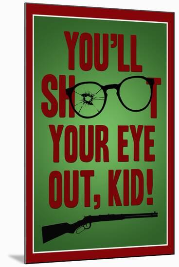 You'll Shoot Your Eye Out Kid-null-Mounted Art Print