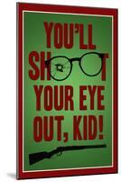 You'll Shoot Your Eye Out Kid-null-Mounted Poster