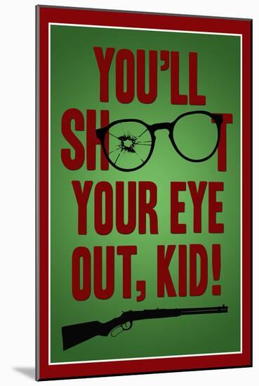 You'll Shoot Your Eye Out Kid-null-Mounted Poster