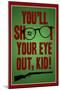 You'll Shoot Your Eye Out Kid-null-Mounted Poster