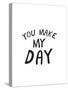 You Make My Day-null-Stretched Canvas