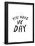 You Make My Day-null-Framed Poster