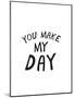 You Make My Day-null-Mounted Poster