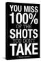 You Miss 100% of the Shots You Don't Take (Black) Motivational Plastic Sign-null-Stretched Canvas