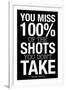 You Miss 100% of the Shots You Don't Take (Black) Motivational Plastic Sign-null-Framed Art Print
