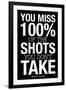 You Miss 100% of the Shots You Don't Take (Black) Motivational Plastic Sign-null-Framed Art Print