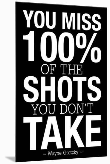 You Miss 100% of the Shots You Don't Take (Black) Motivational Plastic Sign-null-Mounted Art Print