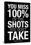 You Miss 100% of the Shots You Don't Take (Black) Motivational Plastic Sign-null-Framed Stretched Canvas