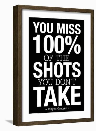 You Miss 100% of the Shots You Don't Take (Black) Motivational Plastic Sign-null-Framed Art Print