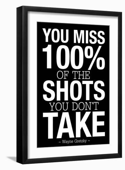 You Miss 100% of the Shots You Don't Take (Black) Motivational Plastic Sign-null-Framed Art Print