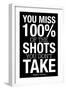 You Miss 100% of the Shots You Don't Take (Black) Motivational Plastic Sign-null-Framed Art Print