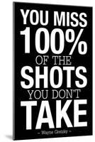 You Miss 100% of the Shots You Don't Take (Black) Motivational Plastic Sign-null-Mounted Art Print