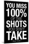 You Miss 100% of the Shots You Don't Take (Black) Motivational Plastic Sign-null-Mounted Art Print