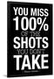 You Miss 100% of the Shots You Don't Take (Black) Motivational Plastic Sign-null-Framed Art Print