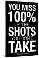 You Miss 100% of the Shots You Don't Take (Black)-null-Mounted Poster