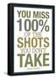 You Miss 100% of the Shots You Don't Take-null-Framed Poster