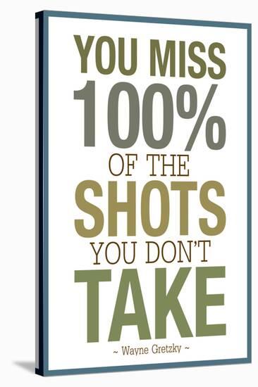 You Miss 100% of the Shots You Don't Take-null-Stretched Canvas