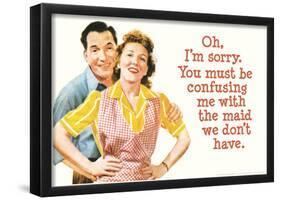 You Must Be Confusing Me with the Maid We Don't Have Funny Poster Print-null-Framed Poster