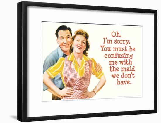 You Must Be Confusing Me with the Maid We Don't Have Funny Poster Print-null-Framed Poster