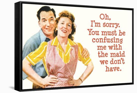 You Must Be Confusing Me with the Maid We Don't Have Funny Poster Print-Ephemera-Framed Stretched Canvas