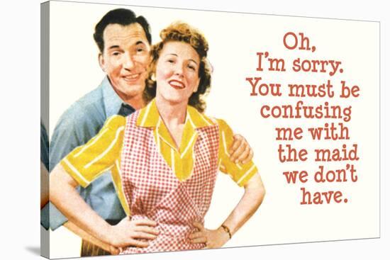 You Must Be Confusing Me with the Maid We Don't Have Funny Poster Print-Ephemera-Stretched Canvas