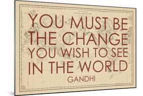 You must Be the Change You Wish to See in the World (Gandhi) - 1835, World Map-null-Mounted Giclee Print