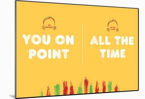 You On Point All The Time-null-Mounted Poster