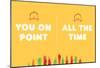 You On Point All The Time-null-Mounted Poster