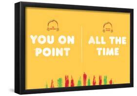 You On Point All The Time-null-Framed Poster