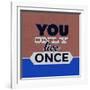 You Only Live Once 1-Lorand Okos-Framed Art Print