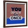 You Only Live Once 1-Lorand Okos-Framed Art Print