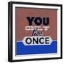 You Only Live Once 1-Lorand Okos-Framed Premium Giclee Print