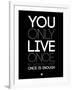 You Only Live Once Black-NaxArt-Framed Art Print