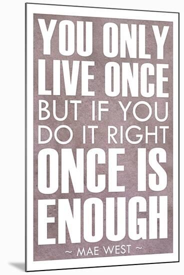 You Only Live Once Mae West-null-Mounted Art Print