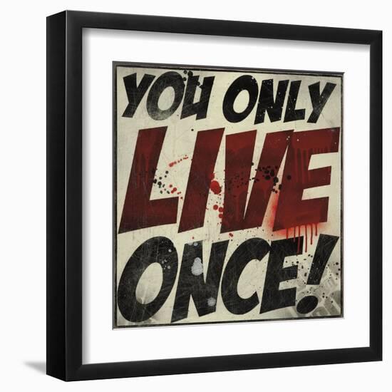 You Only Live Once!-Daniel Bombardier-Framed Art Print