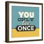 You Only Live Once-Lorand Okos-Framed Premium Giclee Print