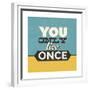 You Only Live Once-Lorand Okos-Framed Premium Giclee Print