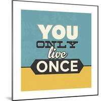 You Only Live Once-Lorand Okos-Mounted Premium Giclee Print