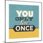 You Only Live Once-Lorand Okos-Mounted Premium Giclee Print