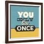 You Only Live Once-Lorand Okos-Framed Art Print