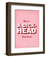 You're A Dick-Head Sometimes - Tommy Human Cartoon Print-Tommy Human-Framed Art Print