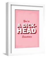 You're A Dick-Head Sometimes - Tommy Human Cartoon Print-Tommy Human-Framed Art Print