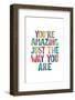 You're Amazing Just the Way You Are-Brett Wilson-Framed Photographic Print