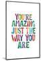 You're Amazing Just the Way You Are-Brett Wilson-Mounted Photographic Print