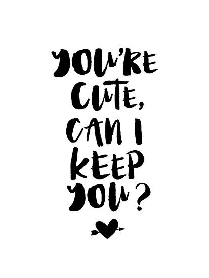 You Re Cute Can I Keep You Posters Brett Wilson Allposters Com